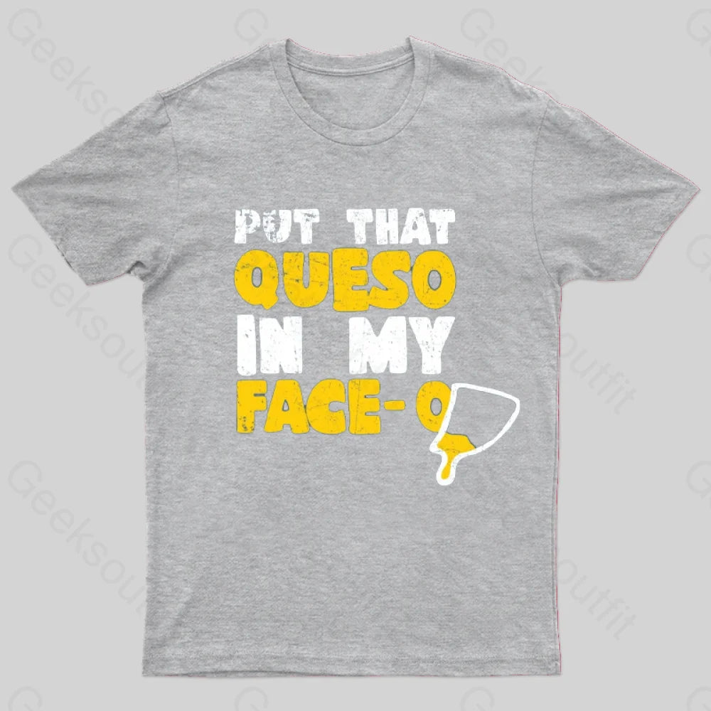 Put That Queso In My Face T-Shirt Grey / S