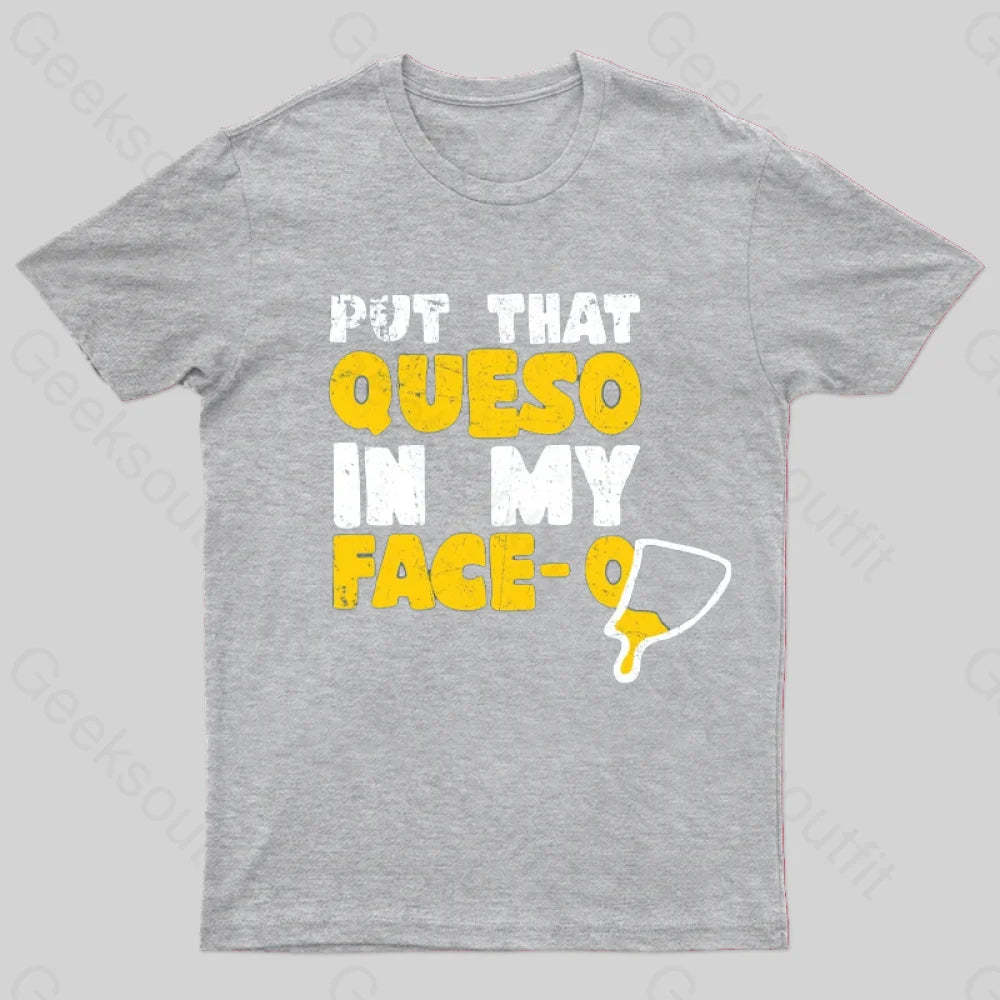 Put That Queso In My Face T-Shirt Grey / S
