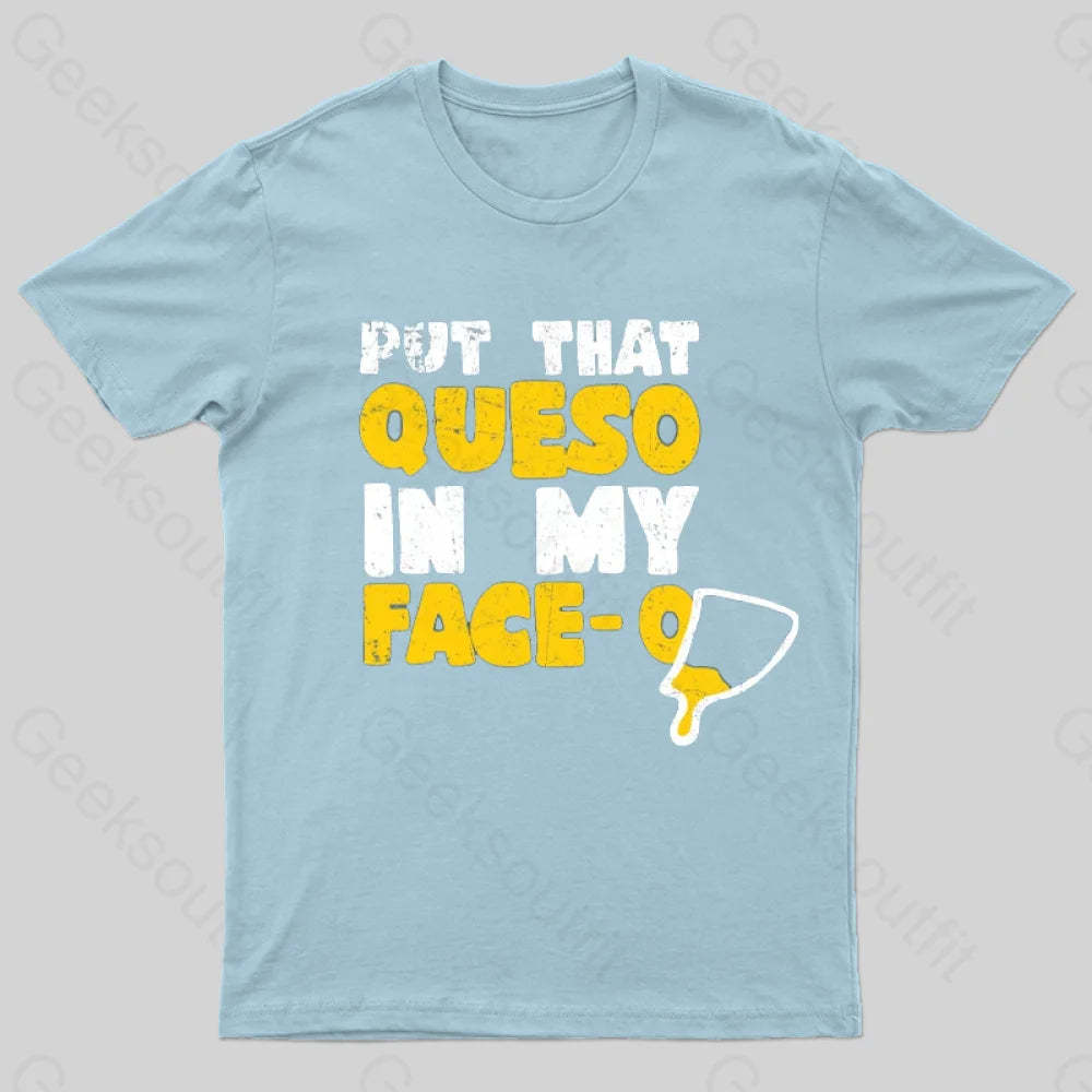 Put That Queso In My Face T-Shirt Light Blue / S