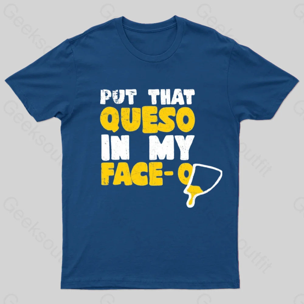 Put That Queso In My Face T-Shirt Navy / S