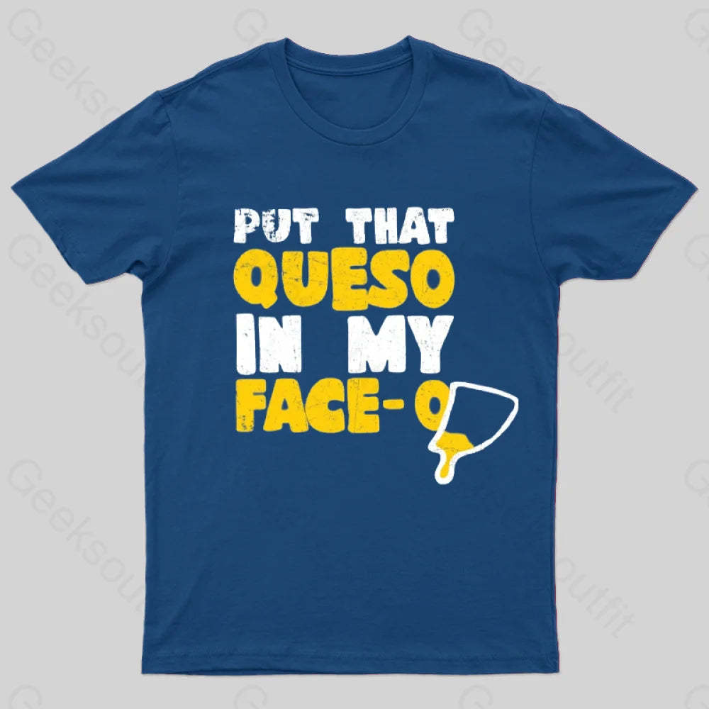 Put That Queso In My Face T-Shirt Navy / S