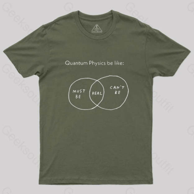 Quantum Physics Be Like Geek T-Shirt Army Green / S
