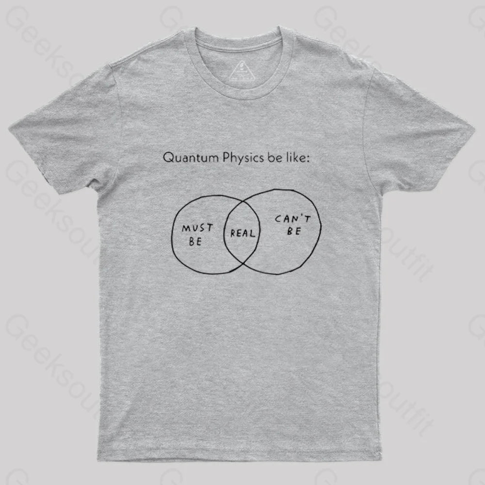 Quantum Physics Be Like Geek T-Shirt Grey / S
