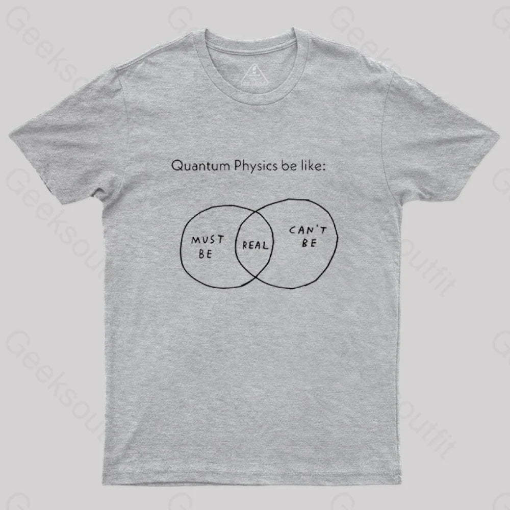 Quantum Physics Be Like Geek T-Shirt Grey / S