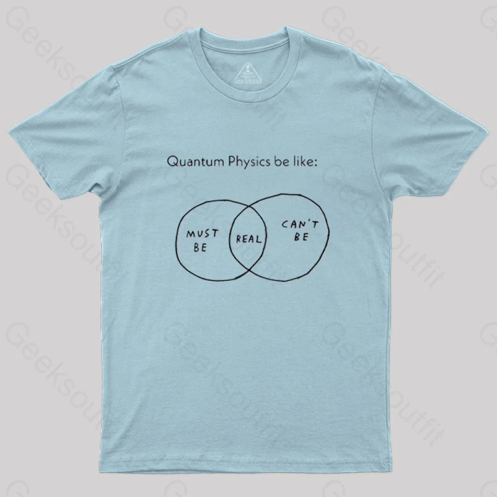 Quantum Physics Be Like Geek T-Shirt Light Blue / S