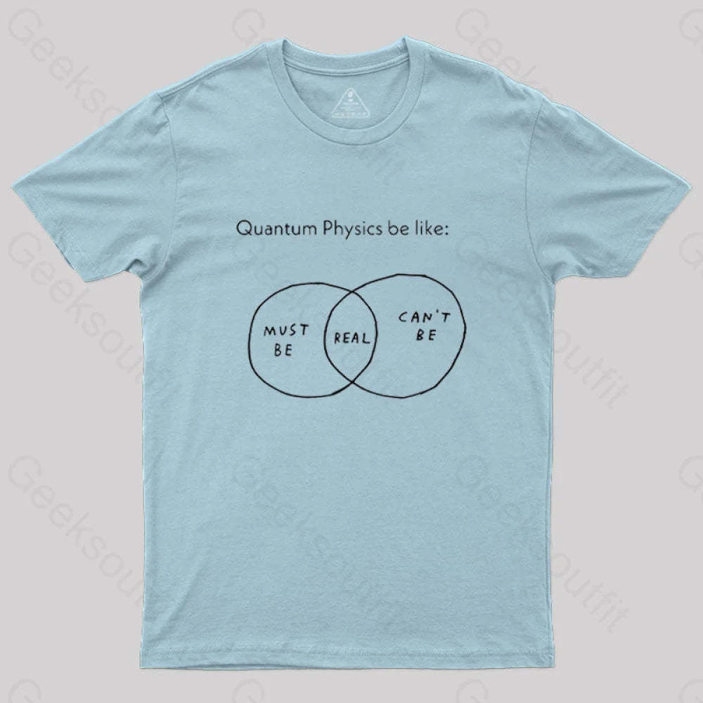 Quantum Physics Be Like Geek T-Shirt Light Blue / S