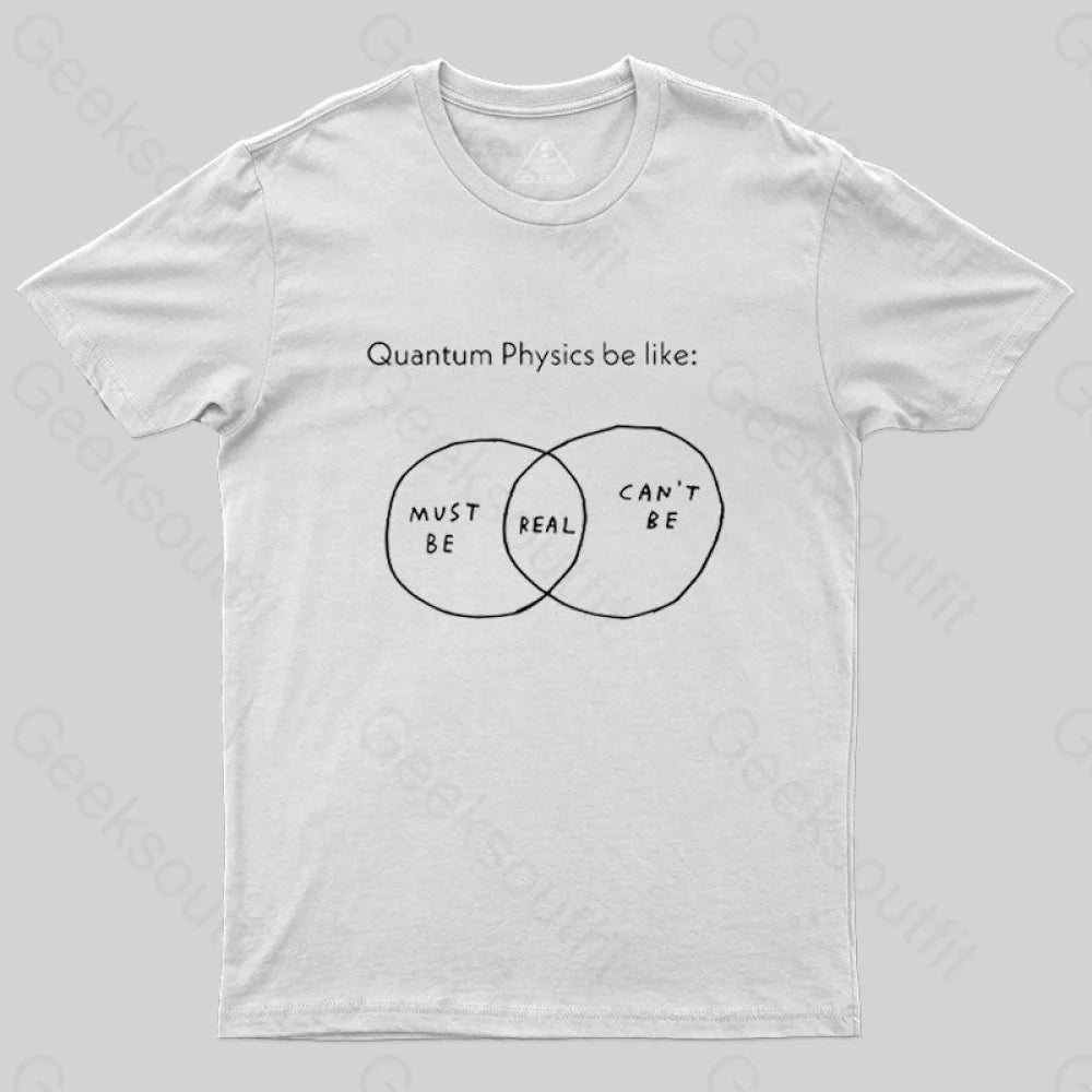 Quantum Physics Be Like Geek T-Shirt White / S