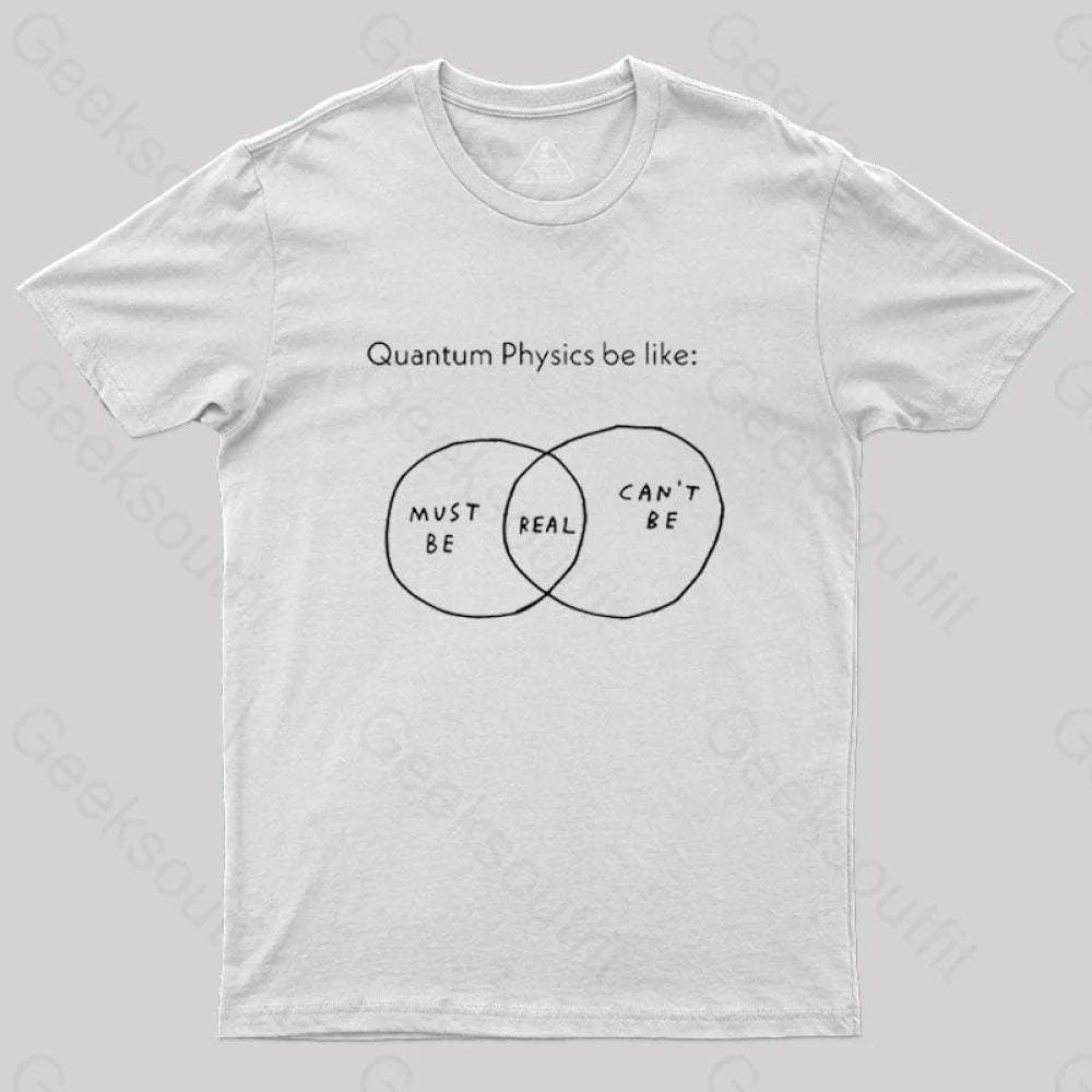 Quantum Physics Be Like Geek T-Shirt White / S