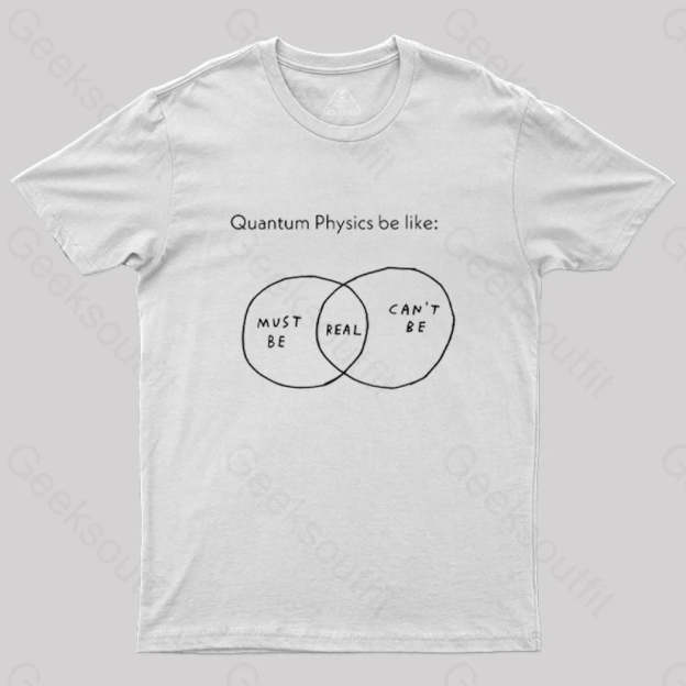 Quantum Physics Be Like Geek T-Shirt White / S