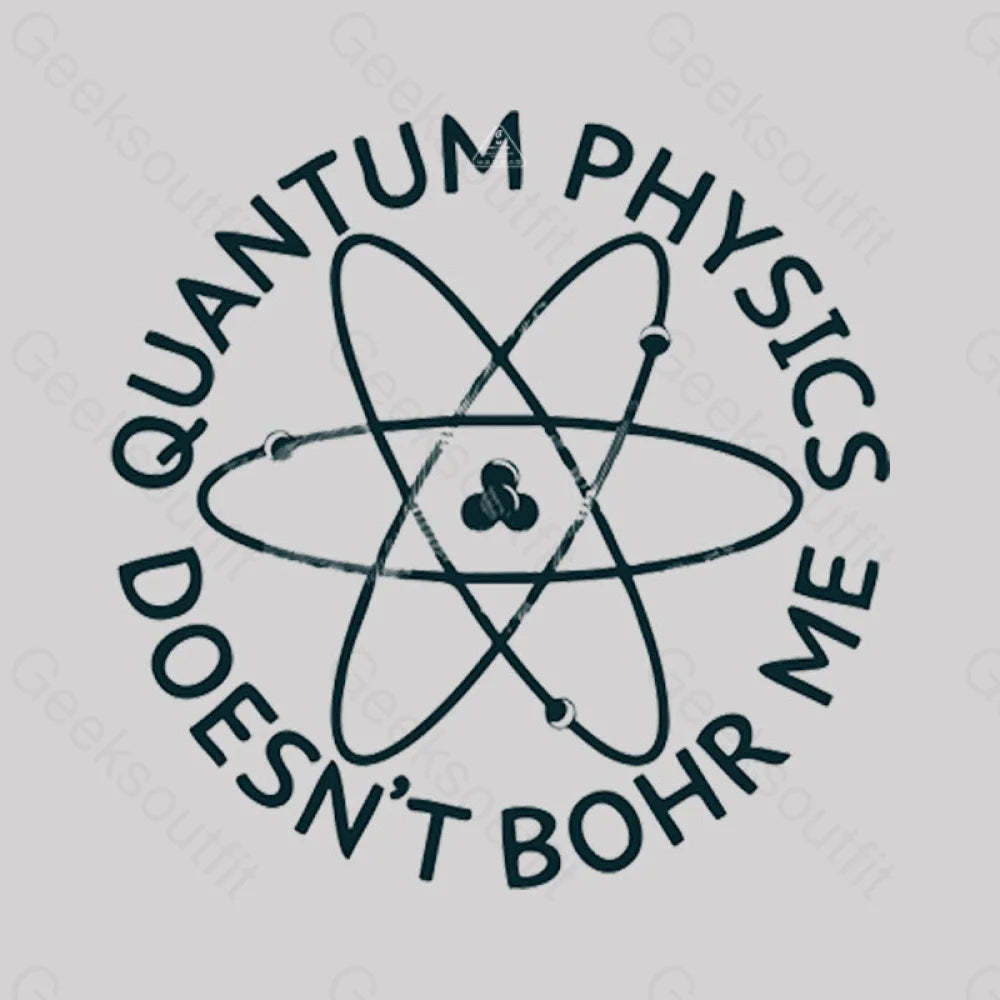 Quantum Physics Doesn’t Bohr Me T-Shirt
