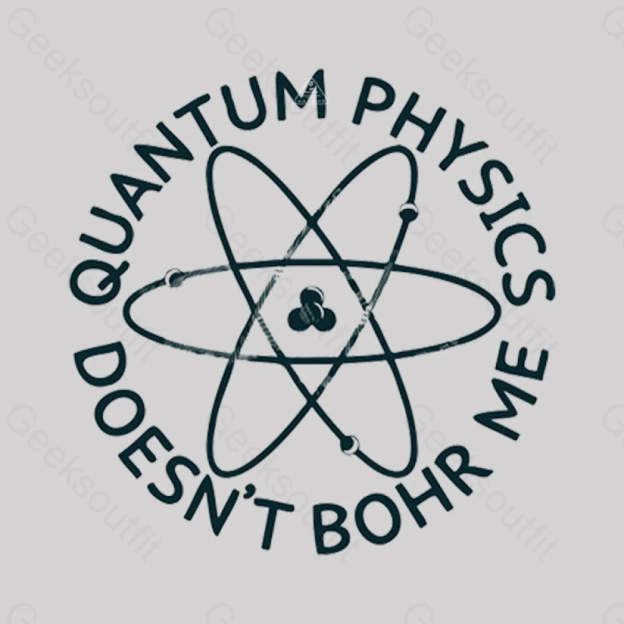 Quantum Physics Doesn’t Bohr Me T-Shirt