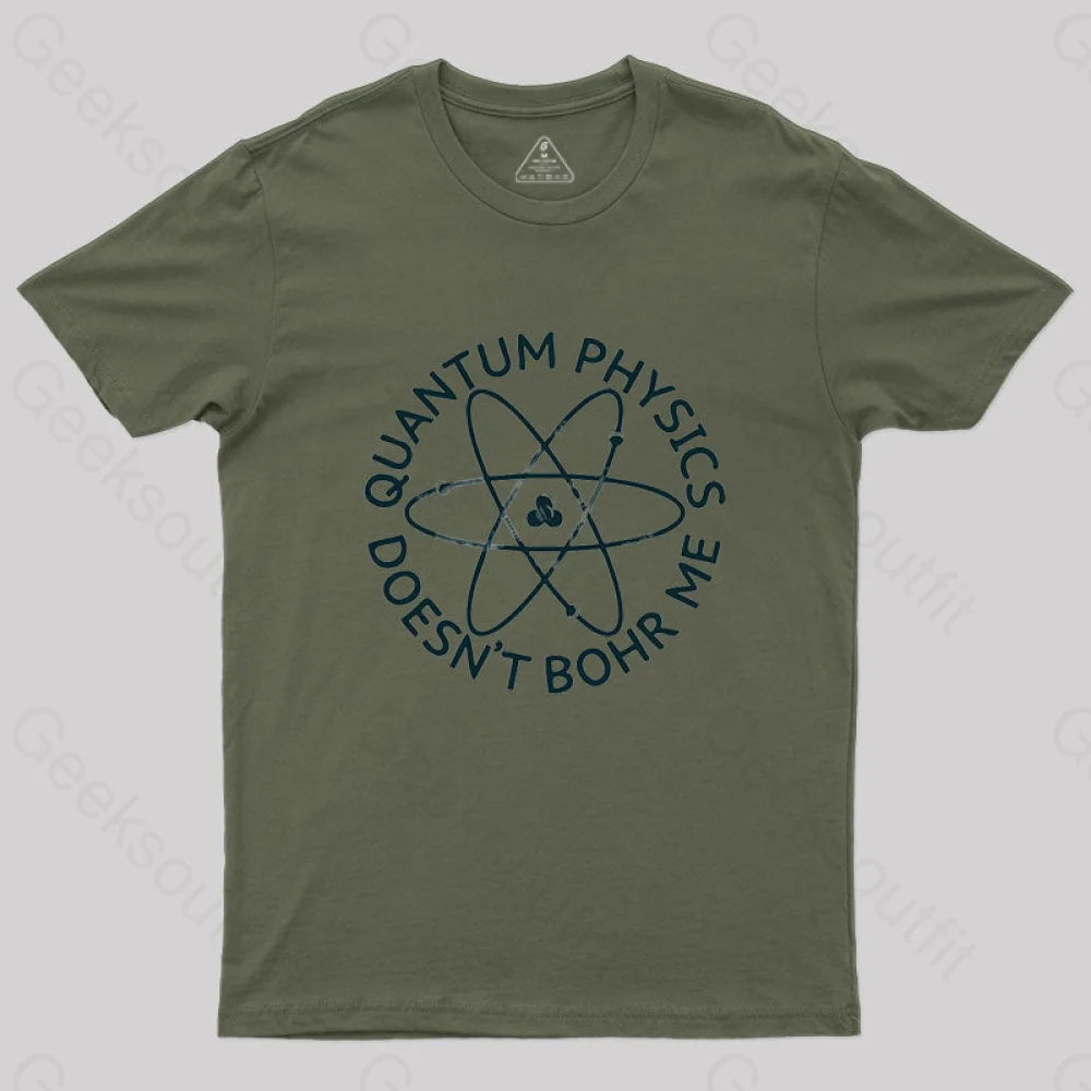 Quantum Physics Doesn’t Bohr Me T-Shirt Army Green / S