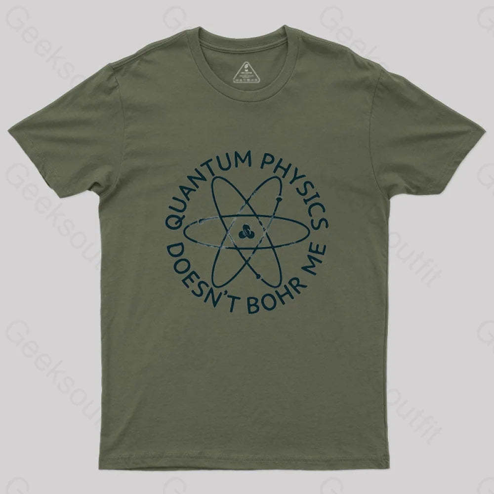 Quantum Physics Doesn’t Bohr Me T-Shirt Army Green / S