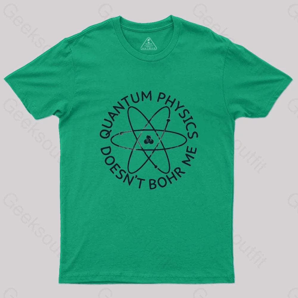 Quantum Physics Doesn’t Bohr Me T-Shirt Green / S
