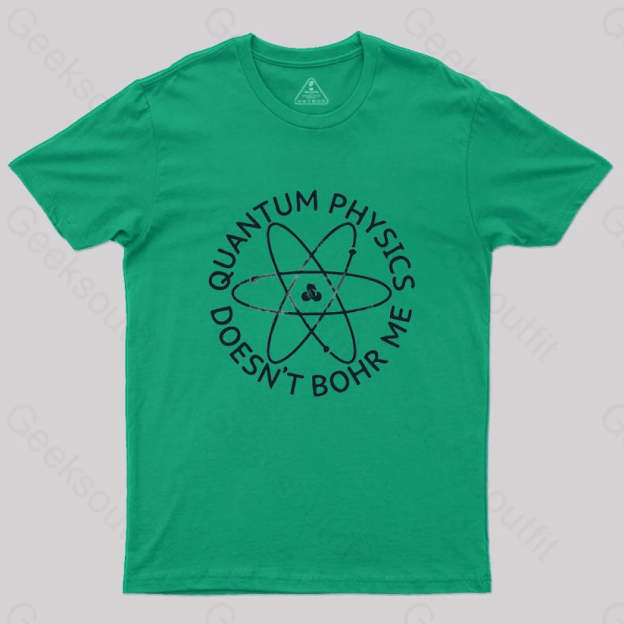 Quantum Physics Doesn’t Bohr Me T-Shirt Green / S
