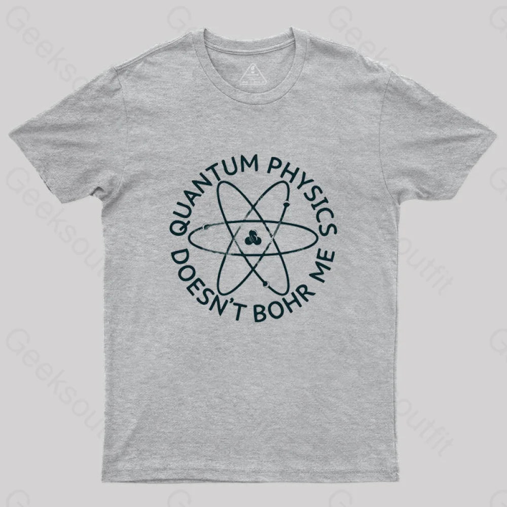 Quantum Physics Doesn’t Bohr Me T-Shirt Grey / S