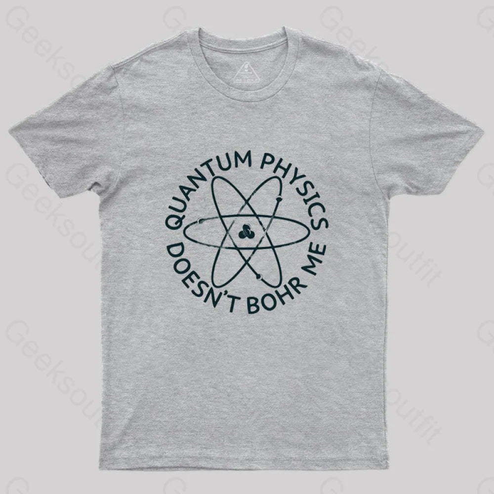 Quantum Physics Doesn’t Bohr Me T-Shirt Grey / S