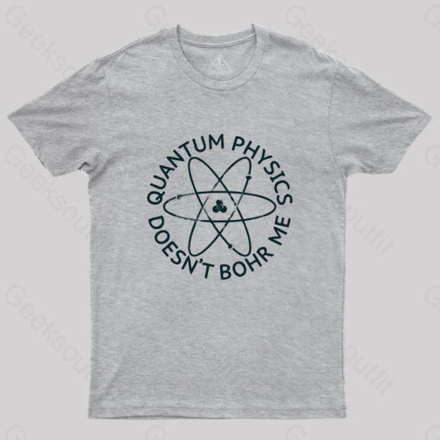 Quantum Physics Doesn’t Bohr Me T-Shirt Grey / S