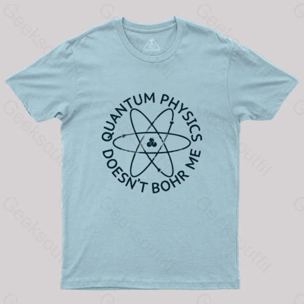 Quantum Physics Doesn’t Bohr Me T-Shirt Light Blue / S