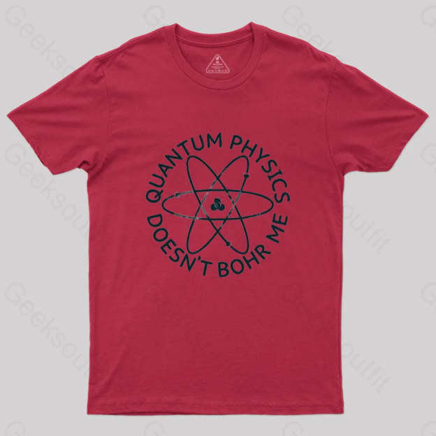 Quantum Physics Doesn’t Bohr Me T-Shirt Red / S