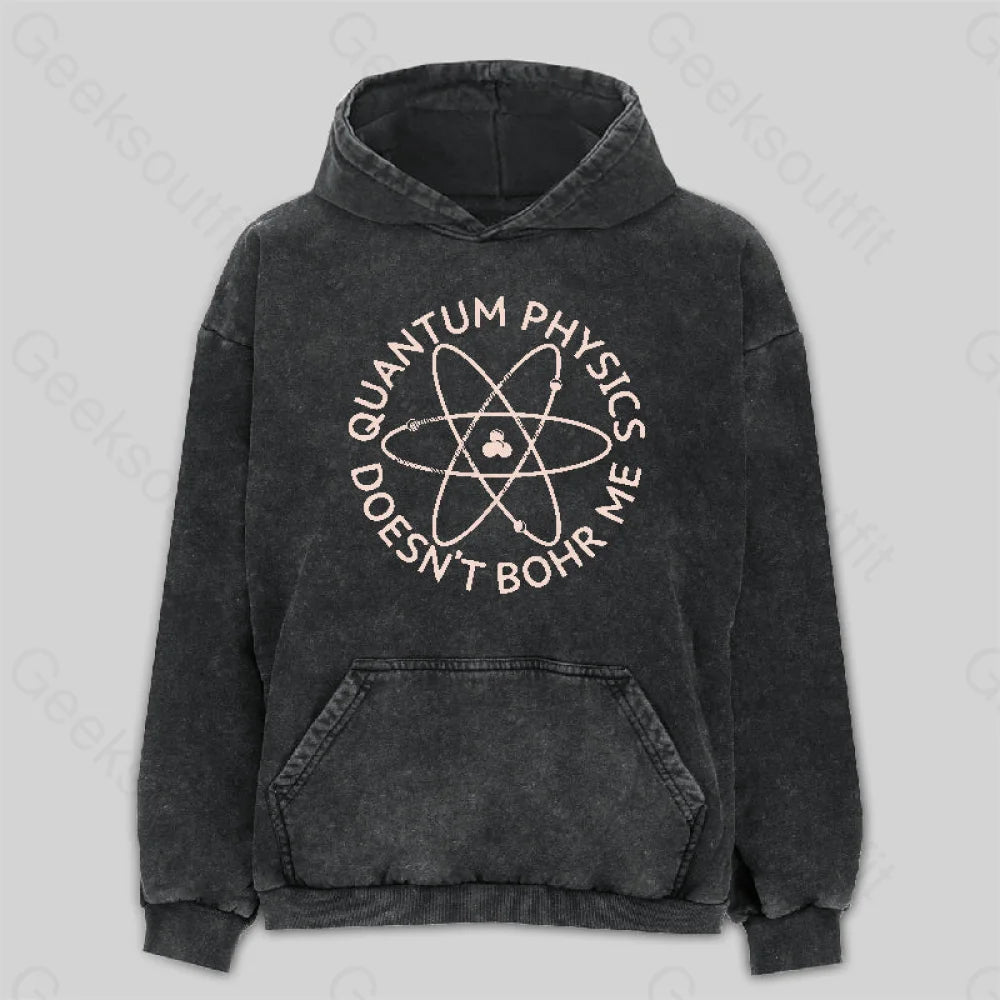 Quantum Physics Doesn¡¯t Bohr Me Washed Hoodie M