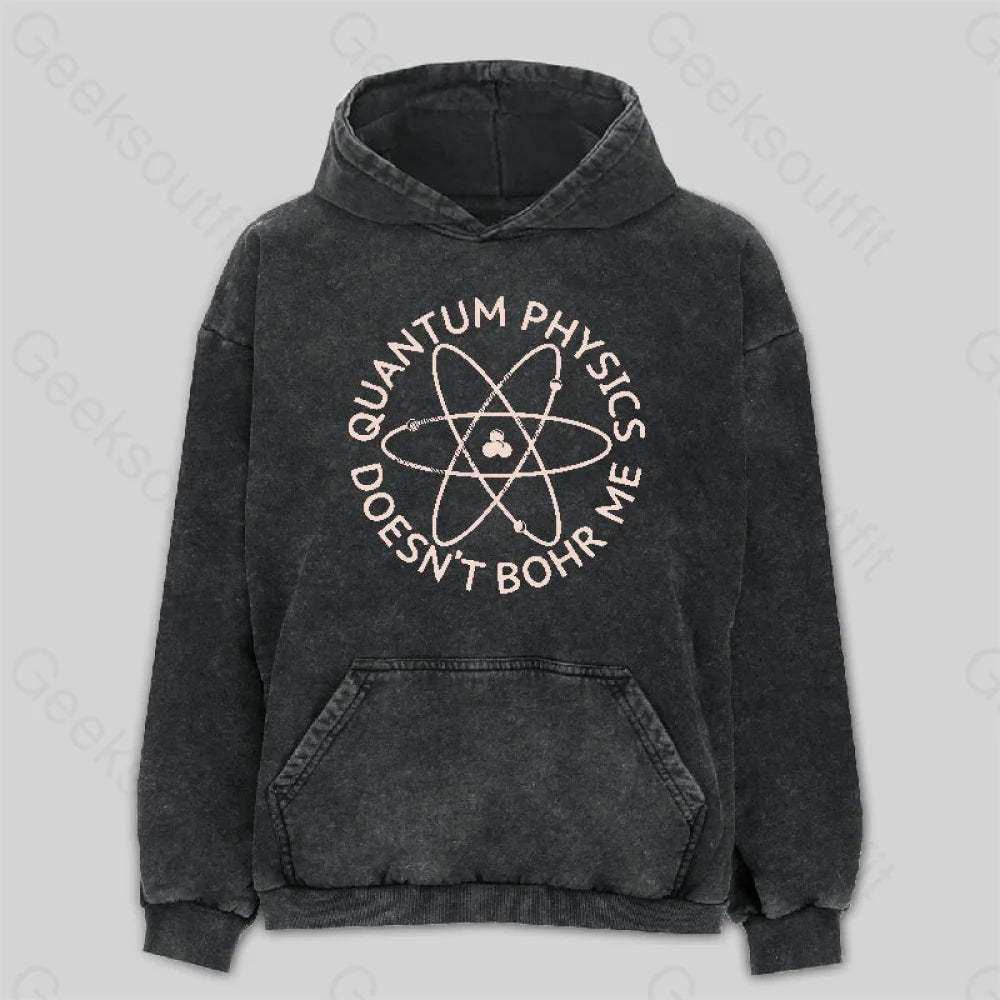 Quantum Physics Doesn¡¯t Bohr Me Washed Hoodie M