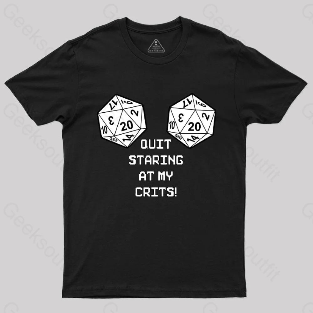 Quit Staring At My Crits! T-Shirt Black / S