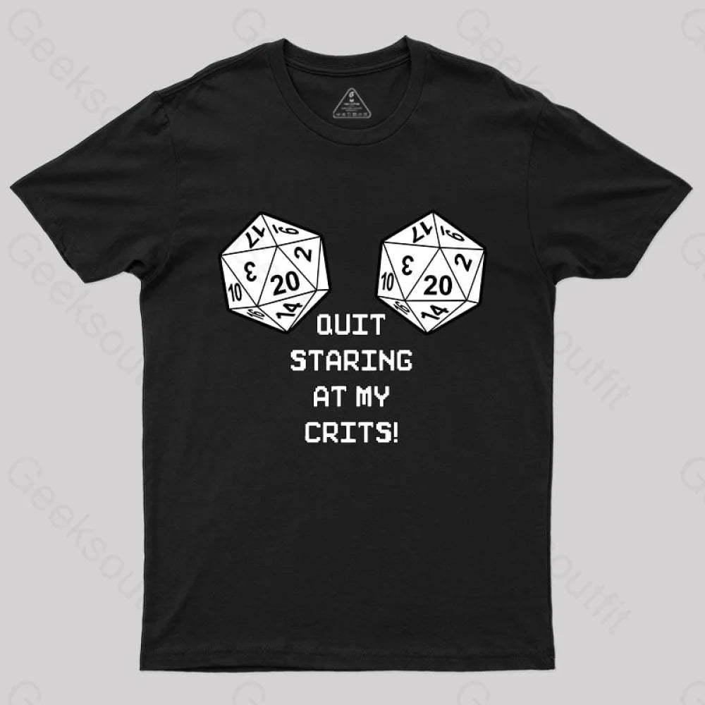 Quit Staring At My Crits! T-Shirt Black / S