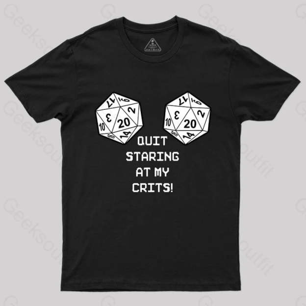 Quit Staring At My Crits! T-Shirt Black / S