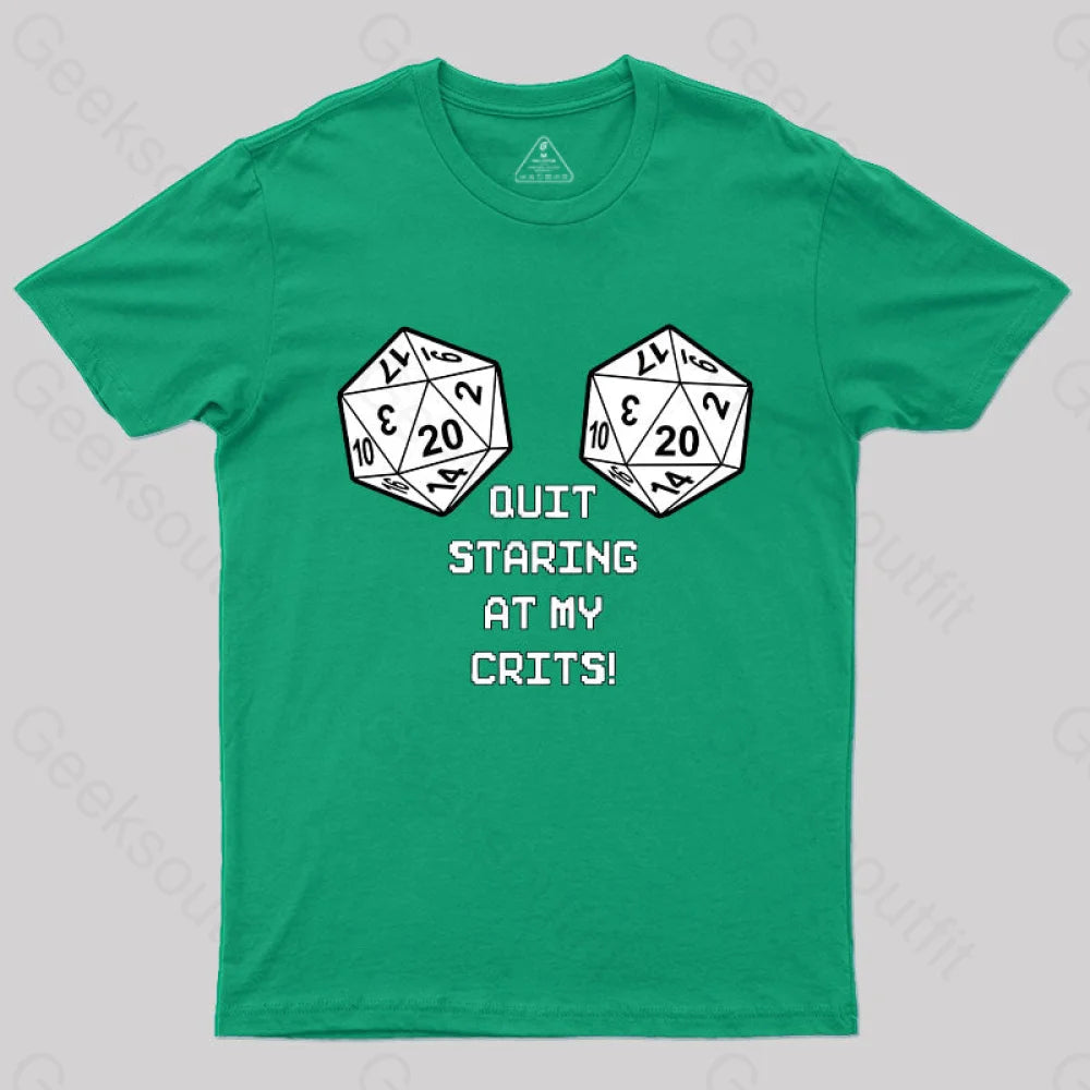 Quit Staring At My Crits! T-Shirt Green / S