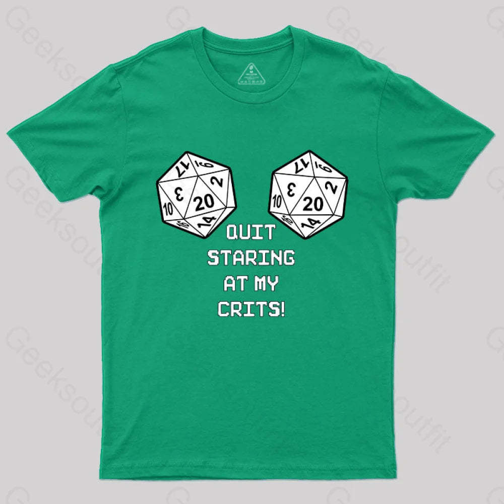 Quit Staring At My Crits! T-Shirt Green / S