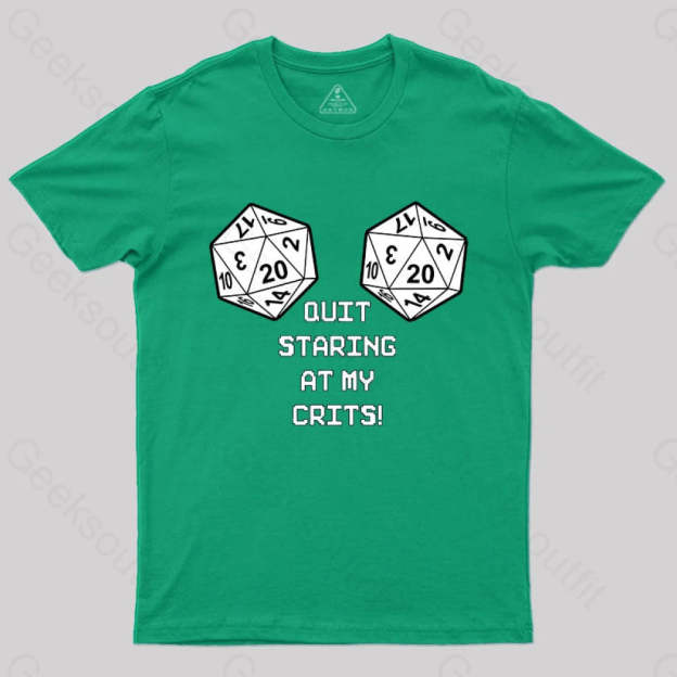Quit Staring At My Crits! T-Shirt Green / S