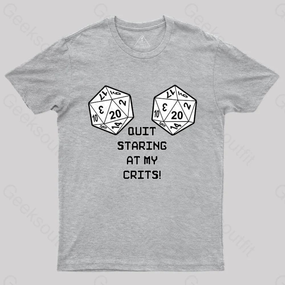 Quit Staring At My Crits! T-Shirt Grey / S