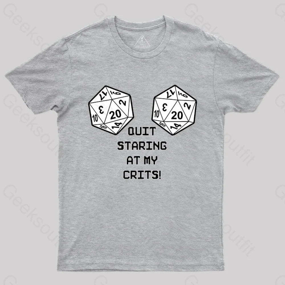 Quit Staring At My Crits! T-Shirt Grey / S