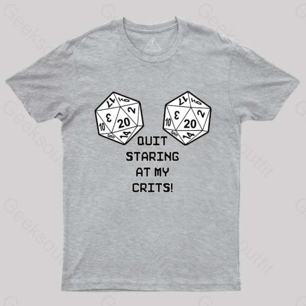 Quit Staring At My Crits! T-Shirt Grey / S