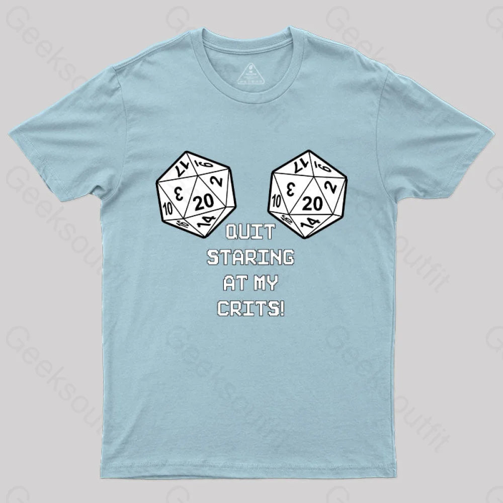 Quit Staring At My Crits! T-Shirt Light Blue / S
