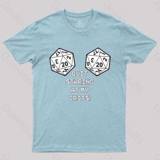 Quit Staring At My Crits! T-Shirt Light Blue / S