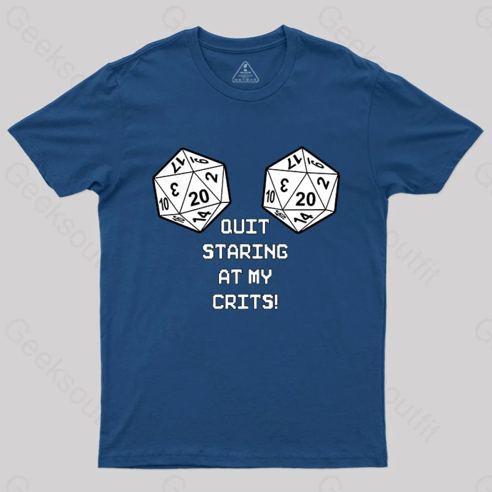 Quit Staring At My Crits! T-Shirt Navy / S