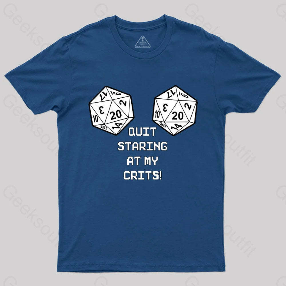 Quit Staring At My Crits! T-Shirt Navy / S