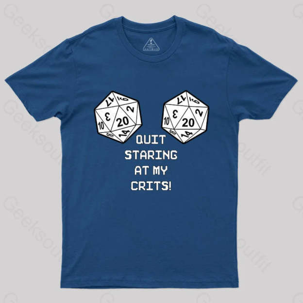 Quit Staring At My Crits! T-Shirt Navy / S