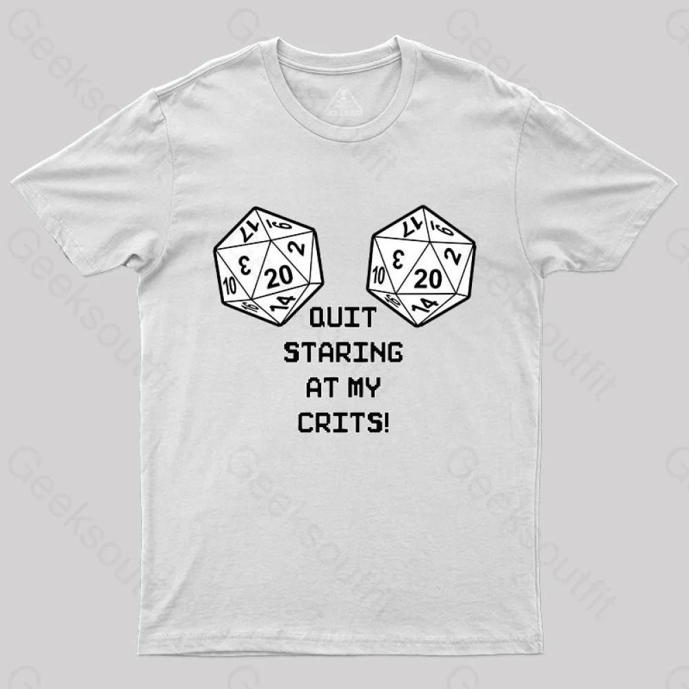 Quit Staring At My Crits! T-Shirt White / S