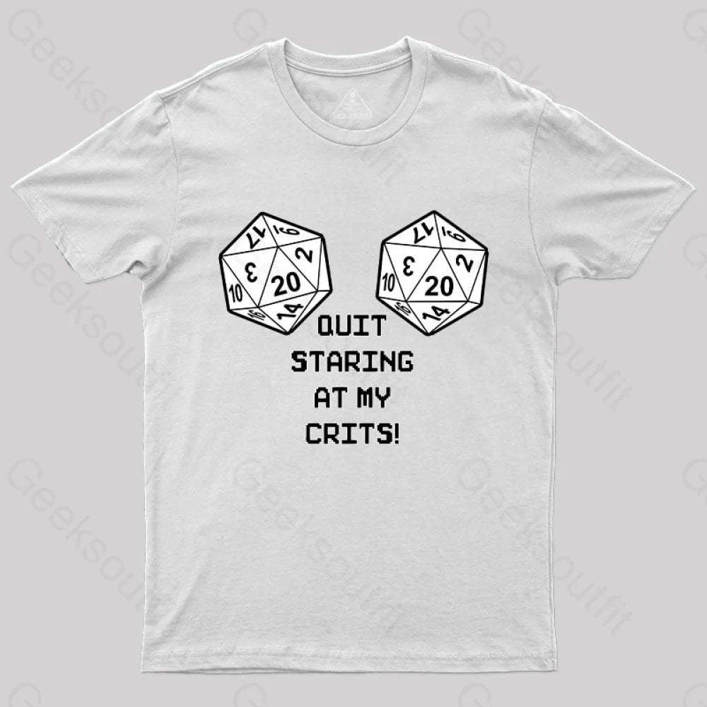 Quit Staring At My Crits! T-Shirt White / S