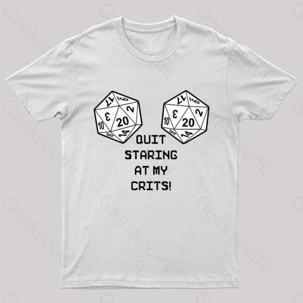 Quit Staring At My Crits! T-Shirt White / S