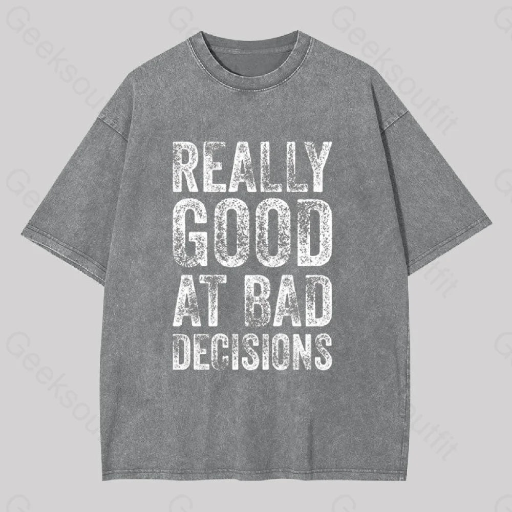 Really Good At Bad Decisions Geek Washed T-Shirt Grey / S