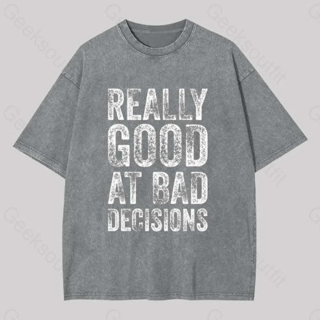 Really Good At Bad Decisions Geek Washed T-Shirt Grey / S