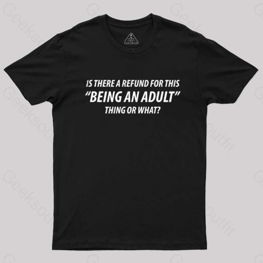 Refund For Being An Adult Geek T-Shirt Black / S