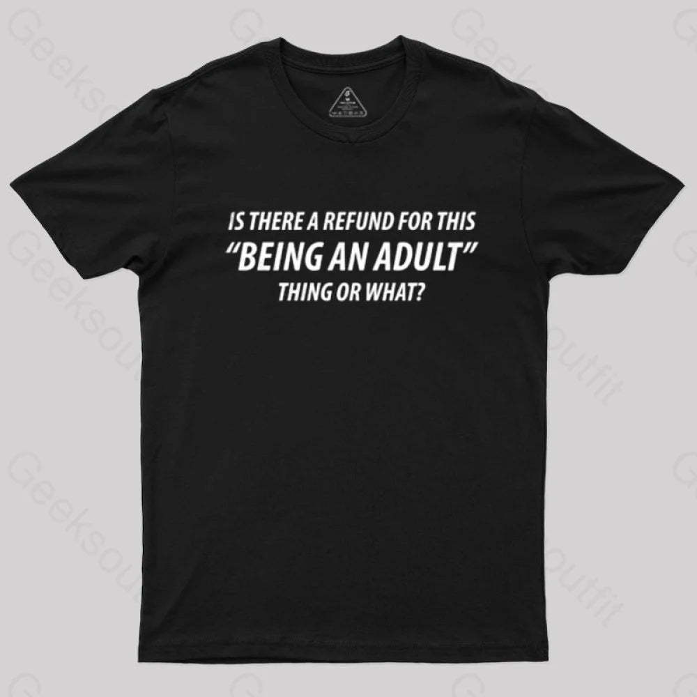 Refund For Being An Adult Geek T-Shirt Black / S