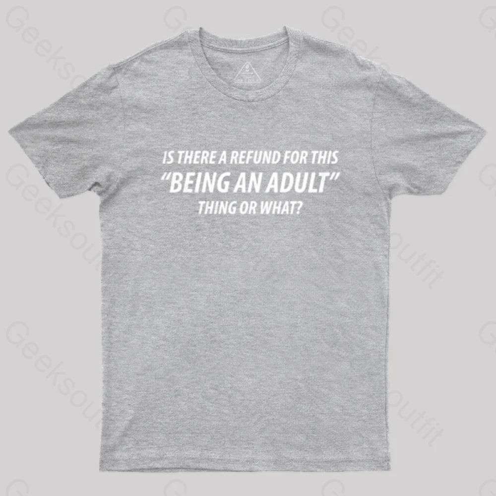 Refund For Being An Adult Geek T-Shirt Grey / S