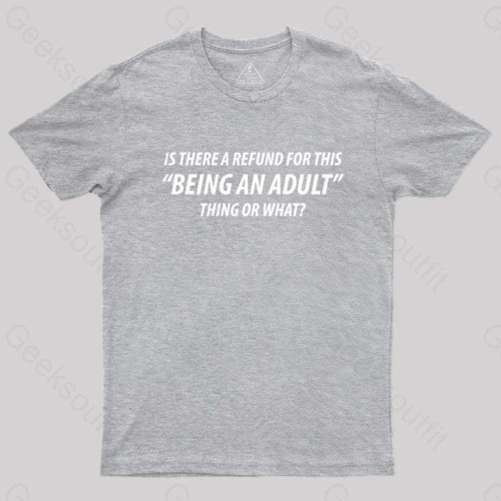 Refund For Being An Adult Geek T-Shirt Grey / S