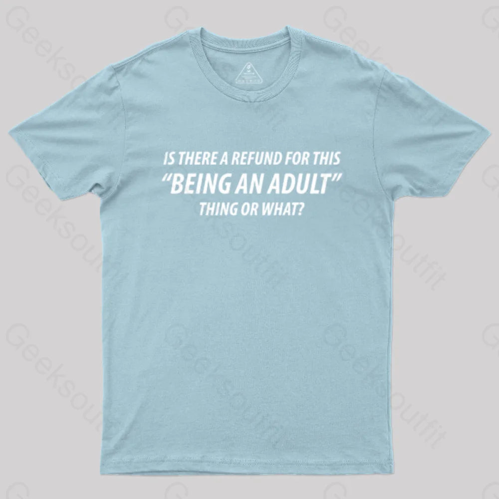 Refund For Being An Adult Geek T-Shirt Light Blue / S